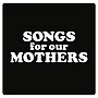 Thumbnail for Songs for Our Mothers