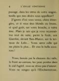 passage, dans les vitres de votre wagon, tandis que mes désirs vous appellent ? J’ignore d’où vous venez, chère étrangère, et si vous êtes blonde ou brune, et quel goût, sur votre bouche, a votre âme. Mais je sais que je vous reconnaîtrai tout de suite, parmi la foule, aux Giardini, devant San-Marco, sur la terrasse du Lido… Vous serez celle qui me plaira le plus… Et vive la belle aventure ! Vous, bercée par la chanson des rails, le front au carreau, les yeux perdus dans le ciel fugitif, vous ne rêvez pas d’amour. Vous ne songez qu’à l’Enchanteresse,