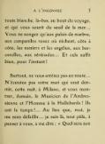 toute blanche, là-bas, au bout du voyage, et qui vous sourit du seuil de la mer… Vous ne songez qu’aux palais de marbre, aux campaniles roses où nichent, côte à côte, les ramiers et les angélus, aux barcarolles, aux sérénades… Et cela suffit bien, pour l’instant ! Surtout, ne vous arrêtez pas en route… N’écoutez pas votre mari qui veut dormir, cette nuit, à Milano, et vous montrer, demain, le Musicien de l’Ambrosienne et l’Homme à la Hallebarde ! Ils ont le temps !… Au lieu que, moi, je me sens défaillir… je suis là, tout pâle, à penser à vous, à me dire : « Quel sera son