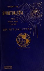 Thumbnail for File:What is spiritualism? Who are these spiritualists? and What can spiritualism do for the world? (IA whatisspiritual00peeb).pdf