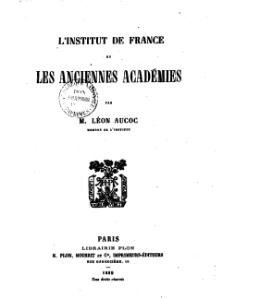 Léon Aucoc, L’Institut de France et les anciennes Académies, 1889    