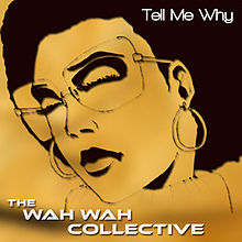 Tell Me Why (Wah Wah Collective song) - Wikipedia