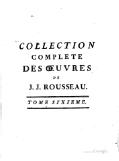 COLLECTION COMPLETE DES ŒUVRES DE J. J. ROUSSEAU. TOME SIXIEME.