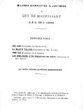 S œuvmss coMP•.ETEs n.•.us-rnEÈs GUY DE MAUPASSANT " A 3 fr. 50 le volume OUVRAGES PARUS= I I BEL·—AMI (Illustrations de Fuitiiisnum BM ;) · ’ I LA MAISON TELLIER (Illustrations de RENE I.u1, or<U) UNE VIE (Illustrations de A. Luuoux) ’LES DIMANCHBS D’UN BOURGEOIS DE PARIS (Illustrations de Guo, DUPUts) · Les autres volumes paraîtront successivement. Tous droits de traduction et de reproduction résérvés pour tous les (·i pays, y compris la Suède, la Norvège, la Hollande et le Dmenxark. ’ist * Il S’adresser, pour traiter, à lu librairie Paul OLLE1~mo1<r1=, go, Cl1aussée » 4 ; ; V D d’.~ t’11, go, Paris. "