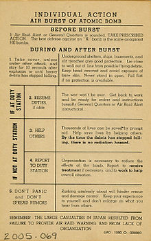 This 1950 atomic bomb information card, meant for US military personnel, describes how in a number of respects an "atomic bomb ("A-bomb") is similar to the effects of a large high explosive ("HE" bomb). While easily misinterpreted as dismissing the post-explosion radiation hazard, the pamphlet mentions the radiation hazard being over after the "debris has stopped falling" because then, the prompt radiation hazard has largely passed. Furthermore, written before the era of the hydrogen bomb (1951) and atomic demolition munitions, the pamphlet does not discuss nuclear fallout as the pamphlet was created at a time when the only conceivable means by which soldiers would encounter nuclear explosions, was when they were air bursts, which does not produce militarily significant fallout. Individual Action Air Burst of Atomic Bomb 2005.069 front.jpg