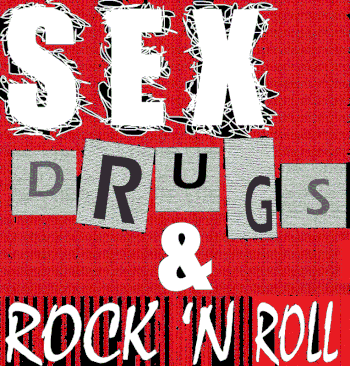 English: Sex and drugs and rock and roll