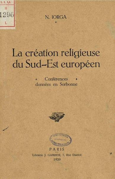 File:Nicolae Iorga - La création religieuse du Sud-Est européen - Conférences donnée en Sorbonne.pdf