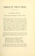 VIRGILE ET VICTOR HUGO ——— CHAPITRE PREMIER Virgile dans l’éducation de Victor Hugo. SOMMAIRE : Première rencontre de Virgile et de Victor Hugo. — Premiers essais de traduction en vers. — Travail de nuit et travail de jour. — Complicité du Maître d’Études. — Comment Victor Hugo traduit Virgile. — Conditions d’une bonne traduction en vers d’après Barthélémy et Delille. — Cacus. — Fidélité : Suppressions et amplifications. Inexactitudes. Résumés. Vers chevilles. — Coloris : adoucissements, ennoblissements. — Noms propres. — Harmonie : Facture du vers et rhythme de la phrase. — Destinée de Cacus dans l’œuvre de Victor Hugo. — Virgile et Tibulle. — L’influence de Didon. — Victor Hugo rival de Delille. — Le vieillard du Galèse. — Un texte virgilien difficile à faire admettre au Français. — Le goût de Hugo pour les êtres horribles. — L’antre des Cyclopes. — Le rhythme des marteaux. — La foudre de Jupiter. — Son influence sur l’œuvre de Hugo. — Achéménide : vocabulaire, langue, style, harmonie. — Progrès de Victor Hugo : finesse psychologiqae, sensibilité, réalisme, variété de tons. — Conclusion. Dans une pièce célèbre des Rayons et des Ombres, Victor Hugo a raconté ce qui se passait aux Feuillantines vers 1813. Le principal d’un Collège quelconque vint rappeler à sa mère, Qu’une lampe pendue à de sombres plafonds, Qui de cent écoliers guide la plume agile, Éclairait mieux Horace et Catulle et Virgile, Et versait à l’esprit des rayons bien meilleurs Que le soleil qui joue à travers l’arbre en fleurs. Ce discours ne put l’emporter sur les douces supplications du Jardin, et l’enfant dut à cette tendresse, quelque peu romanesque, de pouvoir mêler dans son éducation, aux