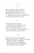 XIV Moi, je les regardais, hébété, comme fou !… Le tocsin gémissait sans relâche. — Un hibou, Qui flottait éperdu dans la brume sonore, Me parut ressembler à mon âme… — il tournait ! — « Mon Dieu ! la guerre sainte ! est-ce là qu’on en est ? » Le sonneur, harassé, s’en alla vers l’aurore, XV Et la cloche cessa de tinter à jamais ! — Quand je fus seul avec la femme que j’aimais, Je lui fis parcourir l’école jusqu’au faîte. À tous nos coins chéris je lui disais : « Tu vois ! « Tu vois !… regarde bien !… C’est la dernière fois !… — » Et j’y portais la flamme en détournant la tête. XVI Deux jours après, j’étais à Bade. Ses parents Pleuraient, car ils sont vieux ! — « Tenez, je vous la rends, « Leur dis-je ; son amour l’avait dépaysée ! « Voici les cent écus de sa dot, comptez-les ; « Je ne puis rien tenir de vous, étant Français !… « Et toi, pardonne-moi de t’avoir épousée !