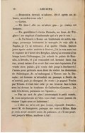 — Domenica devrait m’adorer, dit-il après un silence, accordez-vous cela ? — Certes. — Eh bien ! elle ne m’adore pas… je crains cet homme. — Un gentillâtre ! s’écria Pernola, un Jean de Tréglave ! un employé d’ambassade qui n’a pas le sou ! — Je l’ai trouvé à Rome au lendemain de notre mariage, prononça lentement le marquis. Je suis allé à Naples, je l’y ai retrouvé. J’ai quitté l’Italie. Quinze jours après notre arrivée à Genève, j’ai lu son nom sur le registre de l’hôtel des Berghes. Alors j’ai traversé d’un temps toute l’Allemagne, j’ai acheté le palais de Kaunitz, à Dresde, et j’ai rencontré cet homme dans ma rue, avant même d’en avoir fini avec mes tapissiers. J’ai vendu mon palais ; j’ai voulu fuir jusqu’à Bucharest ! J’avais pour prétexte mon désir de visiter les domaines de Paléologue. Je m’embarquai à Vienne sur le Danube : cet homme m’attendait au passage, à Pesth. Je m’arrêtai, puis je changeai de route : je gagnai Venise par Trieste. C’était hier cela ! je me trouvai face à face avec lui devant le tombeau de Catherine Cornaro… Je suis très-brave, personne ne l’ignore… — Pas un mot de plus ! interrompit le petit comte. Je vous mépriserais si l’idée vous était venue jamais de croiser l’épée avec ce hobereau ! — L’idée ne m’en est pas venue, répondit franchement M. de Sampierre, puisque me voici à Milan. Mais je crois avoir montré assez de patience, et s’il me poursuit jusqu’à Milan, malheur à lui !