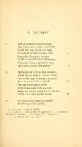 LE TESTAMENT ��I En l'an de mon trentiesme aage, Que toutes mes hontes j'eus beues. Ne du tout fol, ne du tout sage, Non obstant maintes peines eues, 4 Lesquelles j'ay toutes receues Soubz la main Thibault d'Auxigny... S'evesque il est, seignant les rues. Qu'il soit le mien je le regny ! • 8 II Mon seigneur n'est ne mon evesque; Soubz luy ne tiens si n'est en friche; Foy ne luy doy n'ommage avecque ; Je ne suis son serf ne sa biche. 12 Peu m'a d'une petite miche Et de froide eaue tout ung esté. Large ou estroit, moult me fut chiche : Tel luy soit Dieu qu'il m'a esté ! 16 III Et s'aucun me vouloit reprendre Et dire que je le mauldis. Le Testament. — Sources : ACFI. I. — 2. j'ay A. — 5. Ne de tout fol, encore ne /. — 6. Aucigny C ; Aussigny F ; Ancigny /. — 7. signant Cl. — Qjai soit /". II. — 10. s'il n'est CFI. — 12. cerf F. �� �