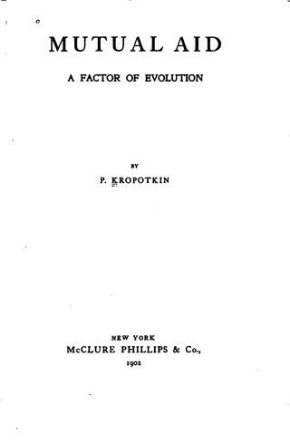 <i>Mutual Aid: A Factor of Evolution</i> 1902 essay collection by Peter Kropotkin