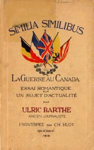 Ulric Barthe Similia similibus ou La guerre au Canada, 1916    