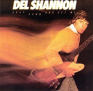 <i>Drop Down and Get Me</i> 1981 studio album by Del Shannon