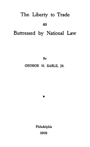 The Liberty to Trade as Buttressed by National Law (1909) by George Howard Earle, Jr.