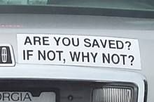 A bumper sticker asking if one has found salvation Are you saved - bumper sticker.png