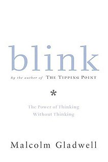 <i>Blink: The Power of Thinking Without Thinking</i> 2005 book by Malcolm Gladwell