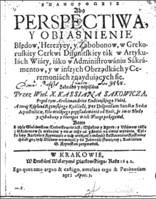 Kasjan Sakowicz «Ἐπανόρθωσις abo perspectiwa i objaśnienie błędów, herezjej i zabobonów w grekoruskiej cerkwi disunitskiej tak w artykułach wiary jako w administrowaniu sakramentów i w inszych obrządkach i ceremoniach znajdujących się» («Έπανόρτωσις, или Перспектива, или Изображение заблуждений, ересей и суеверий Греко-Русской дезунитской Церкви, находящихся как в догматах веры, так в совершении таинств и в других обрядах и церемониях»).