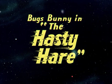 The Hasty Hare title card.png resminin açıklaması.