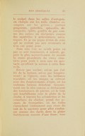 le scalpel dans les salles d’autopsie, en charpie sur les rails, étendus exsangues sur les grèves ; partout gangrenés, putréfiés, sphacelés, décomposés, épilés, gonflés de gaz comme des outres ou décharnés comme des squelettes à articulations mécaniques. Et je me pique d’être de ceux qui ne croient pas aux revenants et n’en ont point peur. Sans cela l’on ne m’eût point vu par ce soir tourmenté, à minuit, gagner le plus naturellement du monde la route planchéiée du vieux cimetière pour jouir à mon aise du spectacle qu’offrait la nature à cette heure-là. Est-ce par métier, est-ce par l’effet de la lecture, est-ce par tempérament ? je l’ignore, mais les tableaux macabres où les nuages se crèvent avec des flamboiements d’épée, où les embruns furieux déferlent bruyamment sur la rive comme se déchargent des tombereaux de pierres, où le vent qui tourbillonne sous le globe de la cloche, à travers les colonnettes et les crénelures du clocher, prend des accents de trompettes, où les tuiles s’arrachent violemment aux clous du toit de la sacristie pour aller s’enfoncer comme des dards dans la glaise fraîchement remuée d’une fosse ; tous