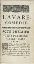 L’AVARE, COMEDIE. ACTE PREMIER. Scène PREMIERE. VALERE, ELISE. VALERE He’quoy, charmante Elise, vous devenez mélancolique, après les obligeantes assurances que vous avez eu la bonté de me donner de vostre foy ? Je vous voy soûpirer, helas, au milieu de ma joye ! Est-e du regret, dites-moi, de m’avoir fait heureux ?