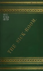 Thumbnail for File:The sick-room - a practical manual on nursing - with a chapter on the dietary of the sick (IA 68160490R.nlm.nih.gov).pdf