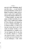 mour de la belle Phénicienne, mais il avait fallu céder ; — ce qu’il avait fait sans longue discussion, au reste, tous ces détails lui semblant si petits, qu’ils devaient se perdre dans le grand événement qui allait changer la face de sa vie. À l’heure indiquée, les portes de la maison de Meroë s’ouvrirent, et le cortége se mit en marche pour le temple de Vénus Mélænide, qui s’élevait sur la route de l’Isthme à Cenchrées, près du temple de Diane, au milieu de la levée qui s’avance dans la mer. Il était inutile de traverser Corinthe ; on longeait simplement ses murailles en suivant une magnifique allée de pins dans les intervalles desquels on comptait cent statues de bronze : c’étaient celles des athlètes qui avaient remporté le prix des jeux isthmiques ; — elles avaient