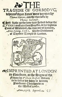 Title page of Gorboduc (printed 1565). The Tragedie of Gorbodvc, whereof three Actes were wrytten by Thomas Nortone, and the two laste by Thomas Sackuyle. Sett forthe as the same was shewed before the Qvenes most excellent Maiestie, in her highnes Court of Whitehall, the .xviii. day of January, Anno Domini .1561. By the Gentlemen of Thynner Temple in London. Gorboduc TP 1565.jpg