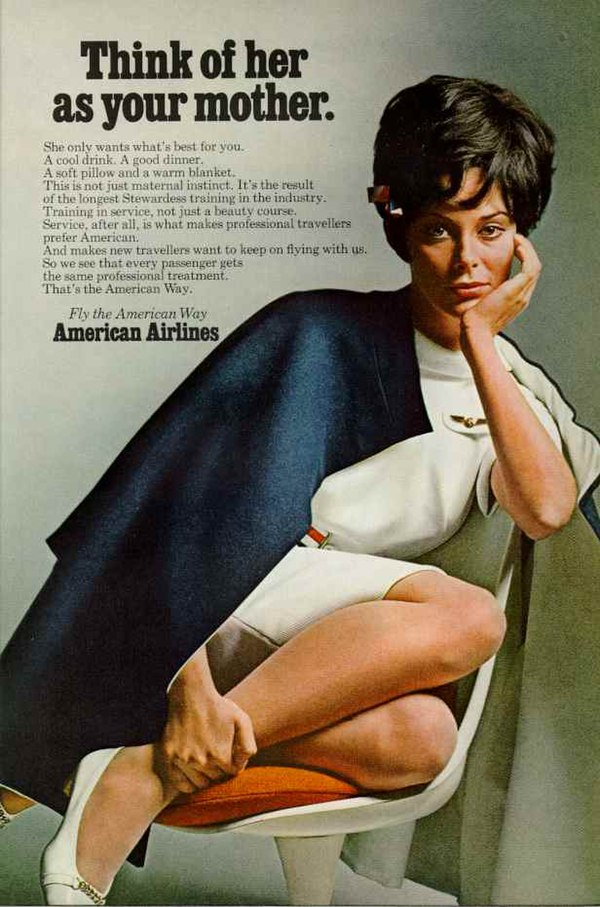 "Think of her as your mother", an American Airlines advertisement of flight attendants from 1968.