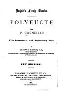 Hachette's French Classics. POLYEUCTE PAR P. CORNEILLE With Grammatical and Explanatory Notes BY GUSTAVE MASSON, B.A., Officier d'Académie Assistant Master & Librarian, Harrow School; late Examiner in the University of London, etc., etc. NEW EDITION. LIBRAIRIE HACHETTE ET Cie LONDON: 18, KING WILLIAM STREET, CHARING CROSS. PARIS : 79, BOULEVARD SAINT-GERMAIN. BOSTON: CARL SCHOENHOF. 1887. ALL RIGHTS RESERVED