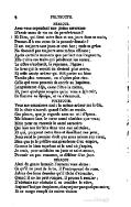 NÉARQUE. Avez-vous cependant une pleine assurance D’avoir assez de vie ou de persévérance ? Et Dieu, qui tient votre âme et vos jours dans sa main, Promet-il à vos vœux de le pouvoir demain ? Il est toujours tout juste et tout bon ; mais sa grâce Ne descend pas toujours avec même efficace ; Après certains moments que perdent nos longueurs, Elle quitte ces traits qui pénètrent les cœurs ; Le nôtre s’endurcit, la repousse, l’égare : Le bras qui la versoit en devient plus avare, Et cette sainte ardeur qui doit porter au bien Tombe plus rarement, ou n’opère plus rien. Celle qui vous pressait de courir au baptême, Languissante déjà, cesse d’être la même, Et, pour quelques soupirs qu’on vous a fait ouïr, Sa flamme se dissipe, et va s’évanouir. POLYEUCTE. Vous me connaissez mal : la même ardeur me brûle, Et le désir s’accroît quand l’effet se recule. Ces pleurs, que je regarde avec un œil d’époux, Me laissent dans le cœur aussi chrétien que vous ; Mais pour en recevoir le sacré caractère Qui lave nos forfaits dans une eau salutaire, Et qui, purgeant notre âme et dessillant nos yeux, Nous rend le premier droit que nous avions aux cieux, Bien que je le préfère aux grandeurs d’un empire, Comme le bien suprême et le seul où j’aspire, Je crois, pour satisfaire un juste et saint amour, Pouvoir un peu remettre, et différer d’un jour. NÉARQUE. Ainsi du genre humain l’ennemi vous abuse : Ce qu’il ne peut de force, il l’entreprend de ruse. Jaloux des bons desseins qu’il tâche d’ébranler, Quand il ne les peut rompre, il pousse à reculer ; D’obstacle sur obstacle il va troubler le vôtre, Aujourd’hui par des pleurs, chaque jour par quelque autre ; Et ce songe rempli de noires visions