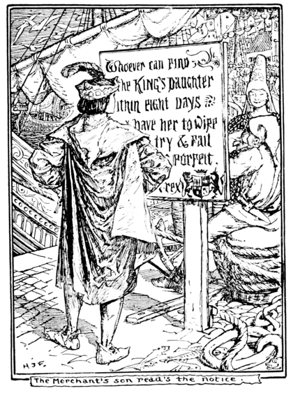 black and white illustration of a young man with his back turned reading a sign. He is dressed finely with an ornate hat with a large feather in it, a large flowing cape or cloak with the hood down, puffed sleeves, and pointed shoes. The sign is slightly obscured by the young man but what is visible reads: "Whoever can find the King's Daughter within eight days [missing word] have her to wife [missing] try & fail [missing] forfeit". The sign is at the docks and there are a few people including a fancy person in a tall hennin and a man in plain clothing with a knife in his belt sitting on a barrel drinking out of a mug and a large ship visible behind it.