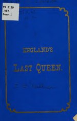 Миниатюра для Файл:England's last queen. A poem for parlor and office (IA englandslastquee00wall).pdf