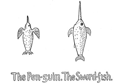 The Pen-guin. The Sword-fish.