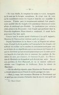 — Ne vous chaille, ils comptent de moins en moins. Accaparés qu’ils sont par la besogne européenne, ils n’ont cure de ceux qu’ils considèrent comme des toqués et dont ils ont mundifié le royaume. D’autre part, le tempérament national s’est grandement modifié chez les émigrés et le patriotisme chez eux est moins affaire de sentiment que d’intérêt. Le puritanisme par certains côtés attient à la démocratie : c’est l’esprit qui proémine dans la Nouvelle-Angleterre. Étant donné ce sentiment, il serait facile pour nous d’en tirer parti. Comme tout le monde paraît s’intéresser à ce qu’il rapporte, Monsieur le Commandeur continue après une pause : Depuis l’annulation de sa charte royale, la Virginie est mécontente. Il serait facile de profiter de l’impopularité des Stuarts et il suffirait de souffler sur les cendres du mécontentement pour attiser la haîne de ces républicains qui se souviennent de Cromwell et qui ne cherchent qu’une occasion pour rompre avec la mère-patrie avec laquelle ils n’ont plus rien de commun. Les quakers de Rodelem[1] sont, par croyance, des hommes de paix. Les Hollandais de Manhatte ne demandent qu’à devenir nos amis. Quant aux jacobites de New Plymouth, ils ne se sentent nullement attraits vers l’Angleterre de Guillaume. Reste la colonie du Maryland… — Oh ! de celle-là je réponds, opine Monsieur de Boucherville qui a écouté attentivement Perrot et semble partager ses vues. — Mais j’y songe, fait remarquer Monsieur de Beauharnois qui ne perd pas une occasion d’abonder dans le sens de ceux qu’il sait