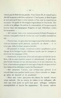 cherai pas le fond de ma pensée. Vous l’avez dit, le conseil qui a décidé la guerre a été bien mal avisé. C’est la paix, je dirai la paix à tout prix qu’il faut à cette contrée si l’on veut la conserver au royaume. On parle de développer l’agriculture et l’on invite l’incendie et le pillage. On prêche la colonisation et l’on provoque la terreur dans nos campagnes éloignées et mal défendues contre les incursions. — Ah ! comme vous avez raison monsieur de Saint-François, et comme vous parlez bien là comme un vrai Canadien enraciné au sol. — Voyez-vous, ces gens-là n’envisagent pas le bien de la colonie c’est au royaume qu’ils pensent, quoiqu’ils en disent… si ce n’est pas, hélas ! à leurs propres intérêts. — Et pendant ce temps, ce sont nos milices canadiennes qu’on charge de la besogne la plus affaireuse tandis que les troupes se réservent la campagne d’été. — Justement, et pourtant Dieu sait si nos gens ont fait des sacrifices, s’ils se sont montrés soumis et subordonnés. À quoi donc servent les travaux de nos missionnaires et de nos coureurs des bois, si les traiteurs gorgent les sauvages d’eau-de-vie pour aviver leur haîne et les déchaîner contre les Bastonnais ! — Ah ! monsieur Crevier, que n’étiez-vous présent à ce conseil dont vous parliez tantôt pour y faire entendre ce langage plein de fermeté et de prudence ! — Mon ami votre ignorance des choses du monde excuse votre naïveté. On ne convie de colons à ces colloques officiels que tout juste ce qu’il faut pour ménager certaines susceptibilités et sauver les apparences. Et encore sait-on