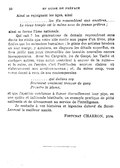 Ainsi se rejoignent les âges, ainsi ................les fils ressemblent aux ancêtres, .... Le vieux temple est le même avec de jeunes prêtres ; ainsi se forme l’âme nationale. Qui sait ? les générations de demain reprendront sans doute les récits que votre zèle confie aux pages d’un livre, plus fidèles que les mémoires humaines ; le génie des artistes brodera en leur marge, y ajoutera, en élaguera les détails superflus, en fera jaillir aux yeux émerveillés des beautés nouvelles encore insoupçonnées. Avec les Casgrain, les de Gaspé, les Taché et quelques autres, vous aurez contribué à sauver de la ruine — et la ruine, en l’espèce, c’est l’oubli — les sources claires où s’abreuveront nos arrières-neveux ; et, du même coup, vous aurez donné à ceux de nos contemporains .......... qui dedans soy Sauraient vraiment trouver de quoy Prendre la plume, et que l’apathie condamne à fumer éternellement leur pipe, en une quiète et inféconde béatitude, un exemple pratique de piété nationale et de dévouement au service de l’intelligence. Je souhaite à vos histoires et légendes du bord du Saint-Laurent le meilleur succès. Fortunat CHARRON, ptre.