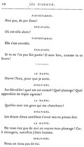 PISTHÉTÆROS. Non pas, de par Zeus ! EVELPIDÈS. Où est-elle alors ? PISTHÉTÆROS. Elle s’est envolée. EVELPIDÈS. Et tu ne l’as pas fait partir ! Ô mon bon, comme tu es brave ! LA HUPPE. Ouvre l’huis, pour que je sorte. EVELPIDÈS. Par Hèraklès ! quel est cet animal ? Quel plumage ! Quel appendice de triple aigrette ! LA HUPPE. Quelles sont ces gens qui me cherchent ? EVELPIDÈS. Les douze dieux semblent t’avoir mis en piteux état. LA HUPPE. Ne vous riez pas de moi en voyant mon plumage ! Car, ô étrangers, autrefois j’étais homme. EVELPIDÈS. Nous ne rions pas de toi.