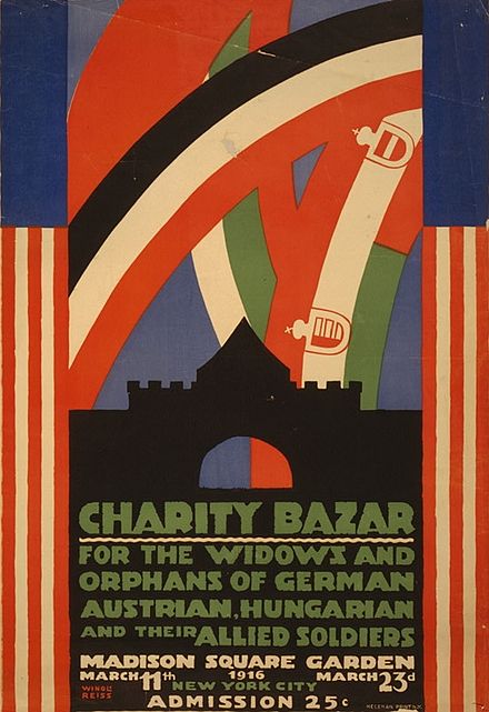 Poster for a March 1916 charity bazaar in Madison Square Garden raising funds for widows and orphans of the Central Powers. This poster was drawn by a German American artist (Winold Reiss), and aimed to evoke the sympathies of German Americans, Hungarian Americans and Austrian Americans.