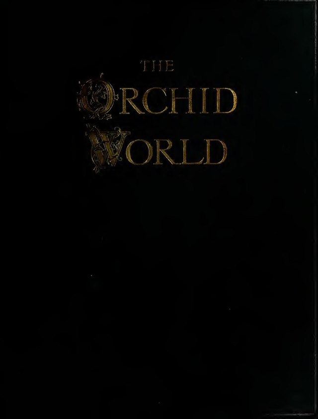 The Orchid world. A monthly illustrated journal entirely devoted to orchidology. Ed. by Gurney Wilson