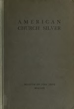 Миниатюра для Файл:American church silver of the seventeenth and eighteenth centuries, with a few pieces of domestic plate, exhibited at the Museum of Fine Arts, July to December, 1911 (IA americanchurchsi00muserich).pdf