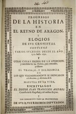 Thumbnail for File:Progresos de la historia en el Reyno de Aragón, y elogios de sus cronistas. Contiene varios sucessos desde el año 1512 hasta 1650 y otras cosas dignas de la atencion, y curiosidad de los doctos (IA A10911040).pdf