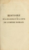 HISTOIRE DE LA DÉCADENCE ET DE LA CHUTE DE L’EMPIRE ROMAIN.