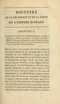 CHAPITRE L. Description de l’Arabie et de ses habitans. Naissance, caractère et doctrine de Mahomet. Il prêche à la Mecque. Il s’enfuit à Médine. Il propage sa religion par le glaive. Soumission volontaire ou forcée des Arabes. Sa mort et ses successeurs. Prétentions et succès d’Ali et de ses descendans. Après avoir suivi pendant plus de six siècles les souverains chancelans de Constantinople et de la Germanie, je vais, remontant à l’époque du règne d’Héraclius, me transporter sur la frontière orientale de la monarchie grecque. Tandis que l’état s’épuisait par la guerre de Perse, et que l’Église était déchirée par la secte de Nestorius et celle des monophysites, Mahomet, le glaive d’une main et l’Al-coran de l’autre, élevait son trône sur les ruines du christianisme et sur celles de Rome. Le génie du prophète arabe, les mœurs de son peuple et l’esprit de sa religion, sont au nombre des causes qui ont influé sur la décadence et la chute de l’Empire d’Orient, et la révolution qu’il a produite, qu’on peut compter au nombre des plus mémorables parmi celles qui ont imprimé aux diverses nations du globe un caractère