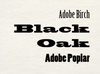 Birch, Blackoak and Poplar, three fonts from Adobe's wood type series. Adobe Wood Type fonts.png