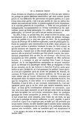 d’une division en chapitres et paragraphes, et si je me suis réduit à un partage en quatre portions essentielles, qui sont comme quatre points de vue différents. En parcourant ces quatre parties, ce à quoi il faut bien avoir garde, c’est à ne pas perdre de vue, au milieu des détails successivement traités, la pensée capitale d’où ils dépendent, ni la marche générale de l’exposition. — Telle est ma première et indispensable recommandation au lecteur malveillant (je dis malveillant, parce qu’étant philosophe il a affaire en moi à un autre philosophe). Le conseil qui suit n’est pas moins nécessaire. En effet, il faut, en second lieu, lire, avant le livre lui-même, une introduction qui, à vrai dire, n’est pas jointe au présent ouvrage, ayant été publiée il y a cinq ans sous ce titre : De la quadruple racine du principe de la raison suffisante ; essai de philosophie[1]. Faute de connaître cette introduction et de s’être ainsi préparé, on ne saurait arriver à pénétrer vraiment le sens du livre actuel ; ce qu’elle contient est supposé par cet ouvrage-ci, comme si elle en faisait partie. J’ajoute que si elle n’avait point paru il y a plusieurs années, elle ne pourrait toutefois pas être placée comme une introduction proprement dite en tête de cet ouvrage : elle devrait être incorporée au livre premier : celui-ci comporte en effet certaines lacunes, il y manque ce qui est exprimé dans l’essai ci-dessus indiqué ; de là des imperfections auxquelles on ne peut remédier qu’en se référant à la Quadruple racine. Mais je répugnais à l’idée de me recopier, ou de me torturer à chercher d’autres mots pour redire ce que j’ai déjà dit, et c’est pourquoi j’ai préféré l’autre parti : ce n’est pas cependant qu’il ne m’eût été possible de fournir, du contenu de l’essai précité, un exposé meilleur, ne fût-ce que par cette raison que je l’eusse débarrassé de certains concepts que m’imposait alors un respect excessif envers la doctrine de Kant, tels que les catégories, le sens intime et la sensibilité extérieure, etc. Toutefois, il faut le dire, si ces concepts subsistaient là, c’est uniquement parce que je ne les avais pas encore examinés assez à fond ; si bien qu’ils constituaient seulement un accessoire, sans lien avec mon objet essentiel, et qu’il est par suite facile au lecteur de faire lui-même les corrections nécessaires dans les quelques passages de l’essai auxquelles je pense ici. — Cette réserve faite, il faut avant tout avoir compris, avec l’aide de cet écrit, ce que c’est que le principe de raison suffisante, ce qu’il signifie, à quoi il s’étend et à quoi il ne s’applique pas, et enfin qu’il ne préexiste pas avant toutes choses, en telle manière que le monde entier existerait seulement en conséquence de ce principe et en conformité avec lui, comme son corollaire, mais au contraire qu’il est simplement la