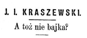 PL JI Kraszewski A toż nie bajka from Kurjer Codzienny 1888 title.png