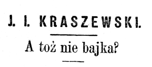 PL JI Kraszewski A toż nie bajka from Kurjer Codzienny 1888 title.png