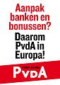 PvdA campaign poster "Do something about banks and bonuses? - That's why PvdA in Europe!"