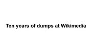 Thumbnail for File:10 Years of Dumps at the WMF speaker notes.pdf